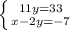 \left \{ {{11y=33} \atop {x-2y=-7}} \right.