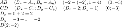 AB=(B_x-A_x;B_y-A_y)=(-2-(-2);1-4)=(0;-3) \\ &#10;CD=(D_x-C_x;D_y-C_y)=(D_x-2;D_y-1)=(0;-3) \\ &#10;D_x=0+2=2 \\ &#10;D_y=-3+1=-2 \\ &#10;D(2;-2)