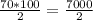 \frac{70 * 100}{2} = \frac{7000}{2}