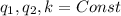 q_{1} , q_{2} ,k=Const