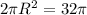 2 \pi R^2=32 \pi