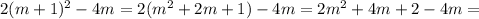 2(m+1)^2-4m=2(m^2+2m+1)-4m=2m^2+4m+2-4m=