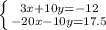 \left \{ {{3x+10y=-12} \atop {-20x-10y=17.5}} \right.