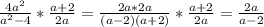 \frac{4a^2}{a^2-4}* \frac{a+2}{2a}= \frac{2a*2a}{(a-2)(a+2)}* \frac{a+2}{2a}= \frac{2a}{a-2}