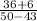 \frac{36+6}{50-43}