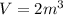 V=2m^{3}