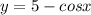 y=5-cosx