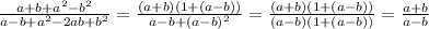 \frac{a+b+a^2-b^2}{a-b+a^2-2ab+b^2}= \frac{(a+b)(1+(a-b))}{a-b+(a-b)^2}= \frac{(a+b)(1+(a-b))}{(a-b)(1+(a-b))}= \frac{a+b}{a-b}