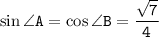 \tt \sin \angle A=\cos \angle B=\dfrac{\sqrt{7}}{4}