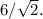 6/\sqrt{2}.