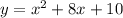 y=x^2+8x+10