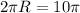 2 \pi R=10 \pi