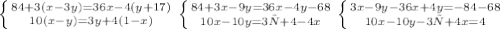 \left \{ {{84+3(x-3y) = 36x-4(y+17)} \atop {10(x-y) = 3y+4(1-x)} \right. \left \{ {{84+3x-9y = 36x-4y-68} \atop {10x-10y = 3у+4-4x} \right. \left \{ {{3x-9y - 36x+4y=-84-68} \atop {10x-10y-3у+4x=4} \right