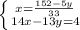 \left \{ {{x=\frac{152-5y}{33}} \atop {14x-13y=4} \right