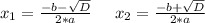 x_1=\frac{-b-\sqrt{D} }{2*a} \;\;\;\;\;x_2=\frac{-b+\sqrt{D} }{2*a}