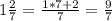 1 \frac{2}{7}= \frac{1*7+2}{7}= \frac{9}{7}