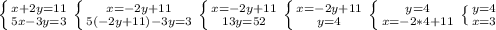 \left \{ {{x+2y=11} \atop {5x-3y=3}} \right. \left \{ {{x=-2y+11} \atop {5(-2y+11)-3y=3}} \right. \left \{ {{x=-2y+11} \atop {13y=52}} \right. \left \{ {{x=-2y+11} \atop {y=4}} \right. \left \{ {{y=4} \atop {x=-2*4+11}} \right. \left \{ {{y=4} \atop {x=3}} \right.