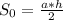 S_0=\frac{a*h}{2}