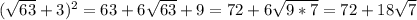 ( \sqrt{63} + 3)^{2} = 63 +6 \sqrt{63} +9 = 72 + 6 \sqrt{9*7} =72+ 18 \sqrt{7}