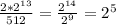 \frac{2* 2^{13} }{512} = \frac{ 2^{14} }{ 2^{9} } = 2^{5}