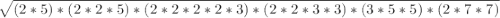 \sqrt{(2*5)*(2*2*5)*(2*2*2*2*3)*(2*2*3*3)*(3*5*5)*(2*7*7)}