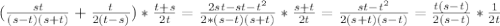 ( \frac{st}{(s-t)(s+t)} + \frac{t}{2(t-s)} )* \frac{t+s}{2t}= \frac{2st-st- t^{2} }{2*(s-t)(s+t)}* \frac{s+t}{2t}= \frac{st- t^{2} }{2(s+t)(s-t)} = \frac{t(s-t)}{2(s-t)}* \frac{1}{2t}