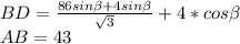 BD = \frac{86sin \beta +4sin \beta }{\sqrt{3}}+4*cos \beta \\&#10; AB=43