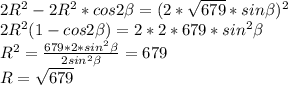 2R^2-2R^2*cos2\beta=(2*\sqrt{679}*sin\beta)^2 \\&#10; 2R^2(1-cos2\beta) = 2*2*679*sin^2\beta\\&#10; R^2=\frac{679*2*sin^2\beta}{2sin^2\beta} = 679\\&#10; R=\sqrt{679}