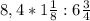 8,4*1\frac{1}{8}: 6\frac{3}{4}