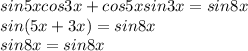 sin 5x cos 3x + cos 5x sin 3x = sin 8x \\ sin(5x+3x)=sin8x \\ sin8x=sin8x