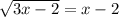 \sqrt{3x-2} =x-2