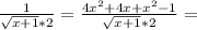 \frac{1}{ \sqrt{x+1} *2} = \frac{4 x^{2} +4x+ x^{2} -1}{ \sqrt{x+1}*2 } =