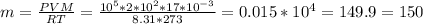 m= \frac{PVM}{RT} = \frac{ 10^{5}*2*10^{2}*17* 10^{-3} }{8.31*273} =0.015* 10^{4}=149.9= 150