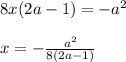 8x(2a-1)=-a^2\\\\x=-\frac{a^2}{8(2a-1)}