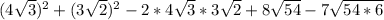 (4 \sqrt{3} )^2 +(3 \sqrt{2} )^2-2*4 \sqrt{3} *3 \sqrt{2} +8 \sqrt{54} -7 \sqrt{54*6}