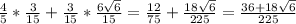 \frac{4}{5}*\frac{3}{15}+\frac{3}{15}*\frac{6\sqrt6}{15}=\frac{12}{75}+\frac{18\sqrt6}{225}=\frac{36+18\sqrt6}{225}