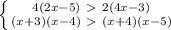 \left \{ {{4(2x-5)\ \textgreater \ 2(4x-3)} \atop {(x+3)(x-4)\ \textgreater \ (x+4)(x-5)}} \right.