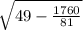 \sqrt{49 - \frac{1760}{81} }