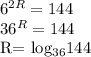 6^{2R} =144&#10;&#10;36^{R} =144&#10;&#10;R= log_{36}144