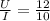 \frac{U}{I} = \frac{12}{10}