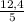 \frac{12,4}{5}