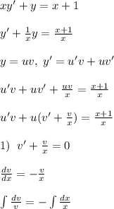 xy'+y=x+1\\\\y'+\frac{1}{x}y=\frac{x+1}{x}\\\\y=uv,\; y'=u'v+uv'\\\\u'v+uv'+\frac{uv}{x}=\frac{x+1}{x}\\\\u'v+u(v'+\frac{v}{x})=\frac{x+1}{x}\\\\1)\; \; v'+\frac{v}{x}=0\\\\\frac{dv}{dx}=-\frac{v}{x}\\\\\int \frac{dv}{v}=-\int \frac{dx}{x}