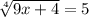 \sqrt[4]{9x+4} =5