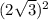 (2 \sqrt{3}) ^{2}