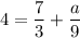 4 =\dfrac{7}{3} +\dfrac{a}{9}