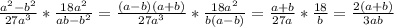 \frac{a^2-b^2}{27a^3}* \frac{18a^2}{ab-b^2}= \frac{(a-b)(a+b)}{27a^3}* \frac{18a^2}{b(a-b)}=\frac{a+b}{27a}* \frac{18}{b}= \frac{2(a+b)}{3ab}