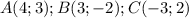 A(4;3);B(3;-2);C(-3;2)