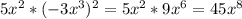 5x^{2} *(-3 x^{3} )^{2}= 5x^{2} *9 x^{6} =45 x^{8}