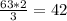 \frac{63*2}{3} = 42