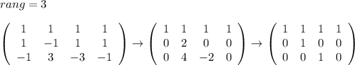 rang=3\\\\ \left(\begin{array}{cccc}1&1&1&1\\1&-1&1&1\\-1&3&-3&-1\end{array}\right) \to \left(\begin{array}{cccc}1&1&1&1\\0&2&0&0\\0&4&-2&0\end{array}\right) \to \left(\begin{array}{cccc}1&1&1&1\\0&1&0&0\\0&0&1&0\end{array}\right)